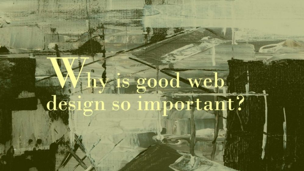 Blog Post Article: Why is good web design so important?
